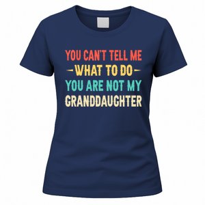 Funny You Can't Tell Me What To Do You Are Not My Granddaughter Women's T-Shirt