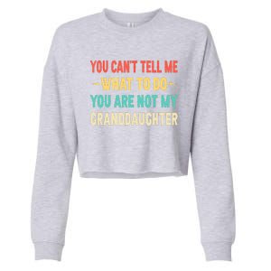 Funny You Can't Tell Me What To Do You Are Not My Granddaughter Cropped Pullover Crew