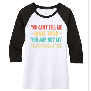 Funny You Can't Tell Me What To Do You Are Not My Granddaughter Women's Tri-Blend 3/4-Sleeve Raglan Shirt