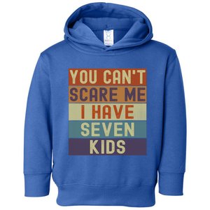 Funny You Cant Scare Me I Have 7 Sarcastic Mom Dad Gift Toddler Hoodie