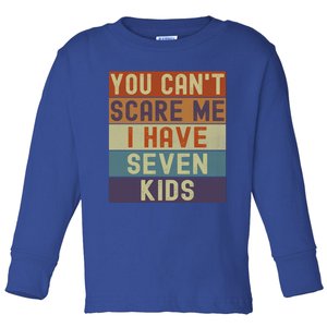 Funny You Cant Scare Me I Have 7 Sarcastic Mom Dad Gift Toddler Long Sleeve Shirt