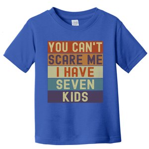 Funny You Cant Scare Me I Have 7 Sarcastic Mom Dad Gift Toddler T-Shirt