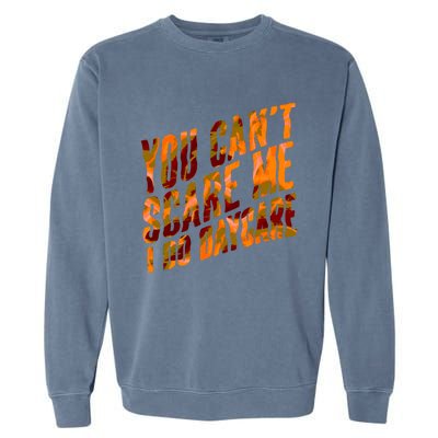 Funny You Cant Scare Me I Do Daycare Pro Sitter Meaningful Gift Garment-Dyed Sweatshirt