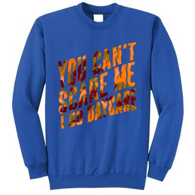 Funny You Cant Scare Me I Do Daycare Pro Sitter Meaningful Gift Sweatshirt