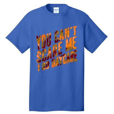 Funny You Cant Scare Me I Do Daycare Pro Sitter Meaningful Gift Tall T-Shirt