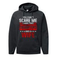 Funny You Cant Scare Me I Have A Wife And Daughter At Home Performance Fleece Hoodie