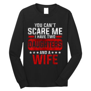 Funny You Cant Scare Me I Have A Wife And Daughter At Home Long Sleeve Shirt