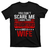 Funny You Cant Scare Me I Have A Wife And Daughter At Home T-Shirt