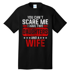 Funny You Cant Scare Me I Have A Wife And Daughter At Home Tall T-Shirt