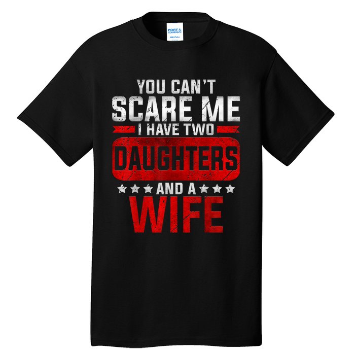 Funny You Cant Scare Me I Have A Wife And Daughter At Home Tall T-Shirt