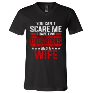 Funny You Cant Scare Me I Have A Wife And Daughter At Home V-Neck T-Shirt