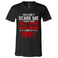 Funny You Cant Scare Me I Have A Wife And Daughter At Home V-Neck T-Shirt