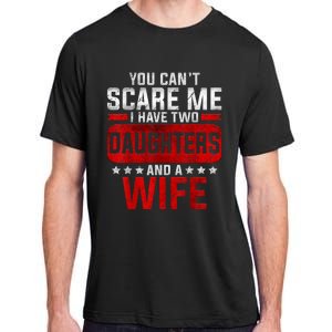 Funny You Cant Scare Me I Have A Wife And Daughter At Home Adult ChromaSoft Performance T-Shirt