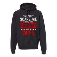 Funny You Cant Scare Me I Have A Wife And Daughter At Home Premium Hoodie