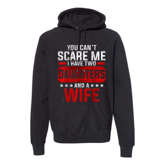 Funny You Cant Scare Me I Have A Wife And Daughter At Home Premium Hoodie