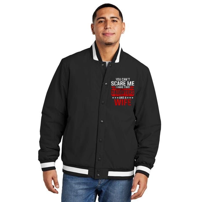 Funny You Cant Scare Me I Have A Wife And Daughter At Home Insulated Varsity Jacket