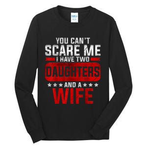 Funny You Cant Scare Me I Have A Wife And Daughter At Home Tall Long Sleeve T-Shirt