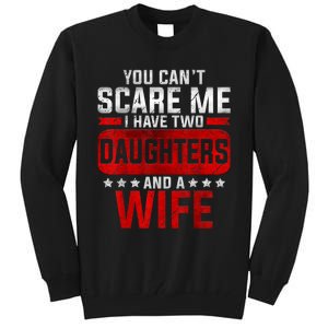 Funny You Cant Scare Me I Have A Wife And Daughter At Home Tall Sweatshirt