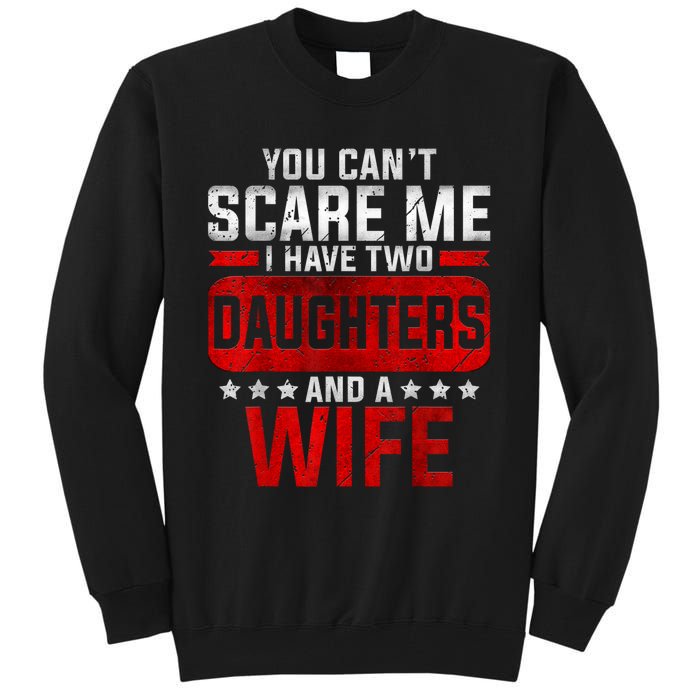 Funny You Cant Scare Me I Have A Wife And Daughter At Home Tall Sweatshirt