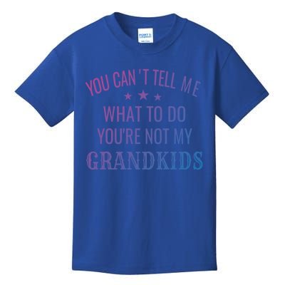 Fun You CanT Tell Me What To Do YouRe Not My Grand Gift Kids T-Shirt