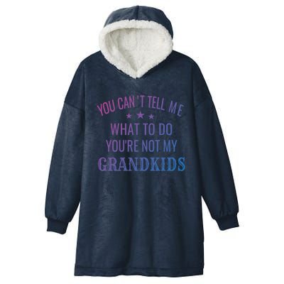 Fun You CanT Tell Me What To Do YouRe Not My Grand Gift Hooded Wearable Blanket