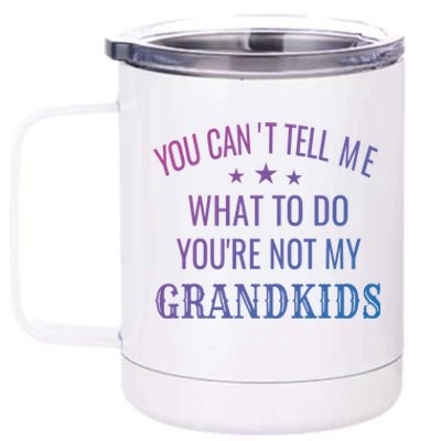 Fun You CanT Tell Me What To Do YouRe Not My Grand Gift 12 oz Stainless Steel Tumbler Cup