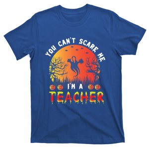 Funny You CanT Scare Me IM A Teacher Teachers Halloween Cool Gift T-Shirt