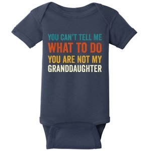 Funny You Can't Tell Me What To Do You Are Not My Granddaughter T Baby Bodysuit