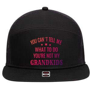 Fun You CanT Tell Me What To Do YouRe Not My Grand Gift 7 Panel Mesh Trucker Snapback Hat