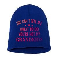 Fun You CanT Tell Me What To Do YouRe Not My Grand Gift Short Acrylic Beanie