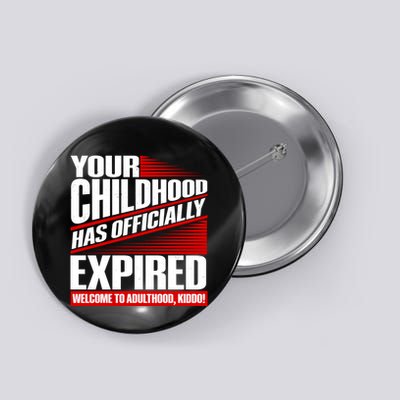 Funny Your Childhood Has Officially Expired Happy Birthday Button