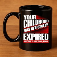 Funny Your Childhood Has Officially Expired Happy Birthday 11oz C Handle Ceramic Mug