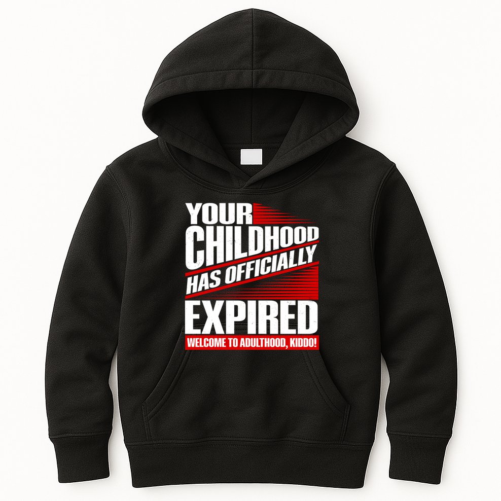 Funny Your Childhood Has Officially Expired Happy Birthday Kids Hoodie