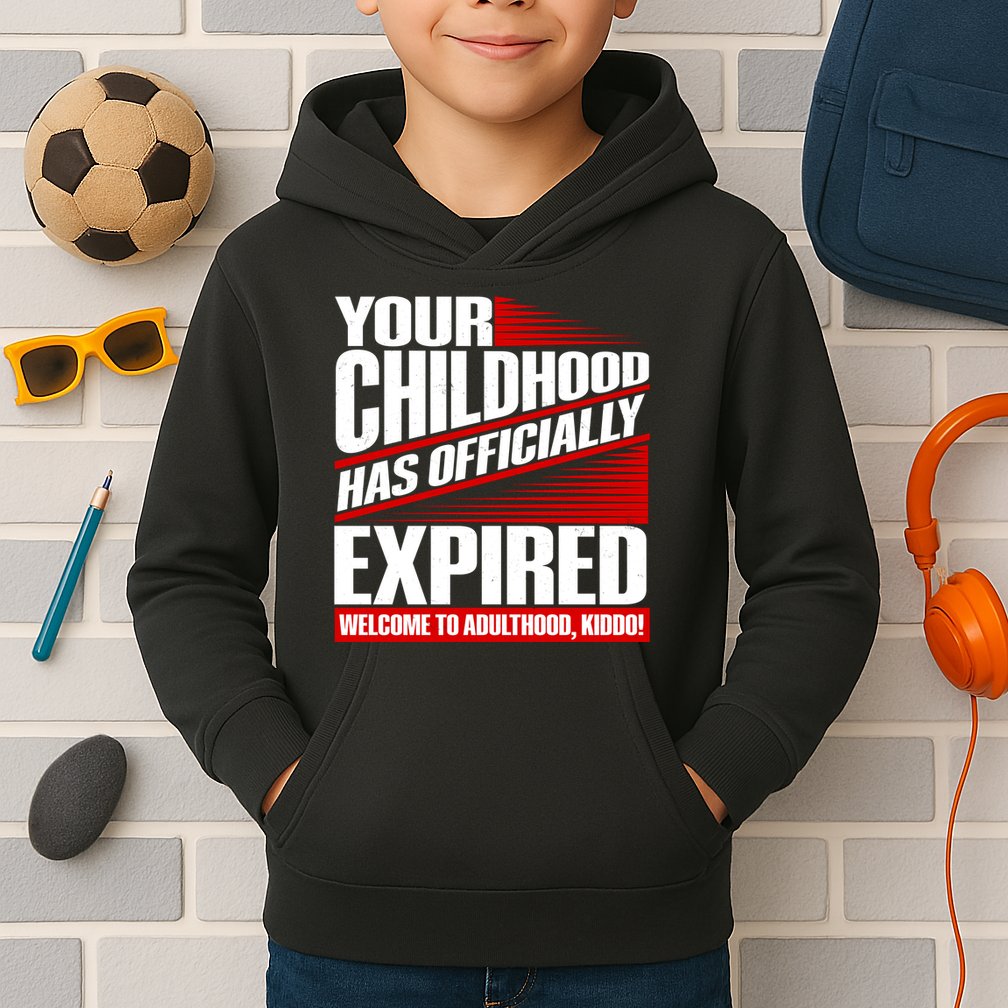 Funny Your Childhood Has Officially Expired Happy Birthday Kids Hoodie