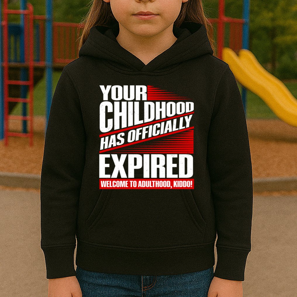 Funny Your Childhood Has Officially Expired Happy Birthday Kids Hoodie