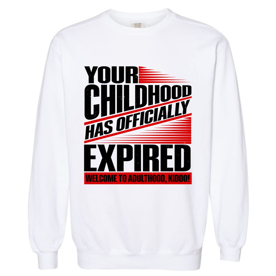 Funny Your Childhood Has Officially Expired Happy Birthday Garment-Dyed Sweatshirt