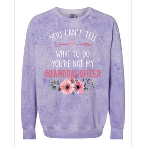 Funny You Cant Tell Me What To Do Youre Not My Granddaughter Colorblast Crewneck Sweatshirt