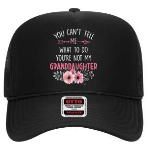 Funny You Cant Tell Me What To Do Youre Not My Granddaughter High Crown Mesh Back Trucker Hat