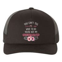 Funny You Cant Tell Me What To Do Youre Not My Granddaughter Yupoong Adult 5-Panel Trucker Hat