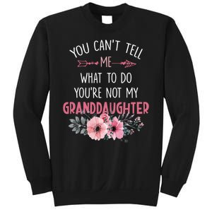 Funny You Cant Tell Me What To Do Youre Not My Granddaughter Sweatshirt