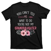 Funny You Cant Tell Me What To Do Youre Not My Granddaughter T-Shirt