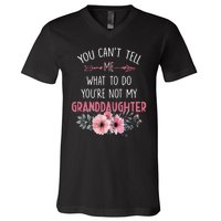 Funny You Cant Tell Me What To Do Youre Not My Granddaughter V-Neck T-Shirt