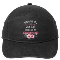 Funny You Cant Tell Me What To Do Youre Not My Granddaughter 7-Panel Snapback Hat