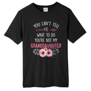 Funny You Cant Tell Me What To Do Youre Not My Granddaughter Tall Fusion ChromaSoft Performance T-Shirt