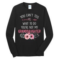 Funny You Cant Tell Me What To Do Youre Not My Granddaughter Tall Long Sleeve T-Shirt