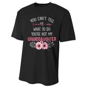 Funny You Cant Tell Me What To Do Youre Not My Granddaughter Performance Sprint T-Shirt