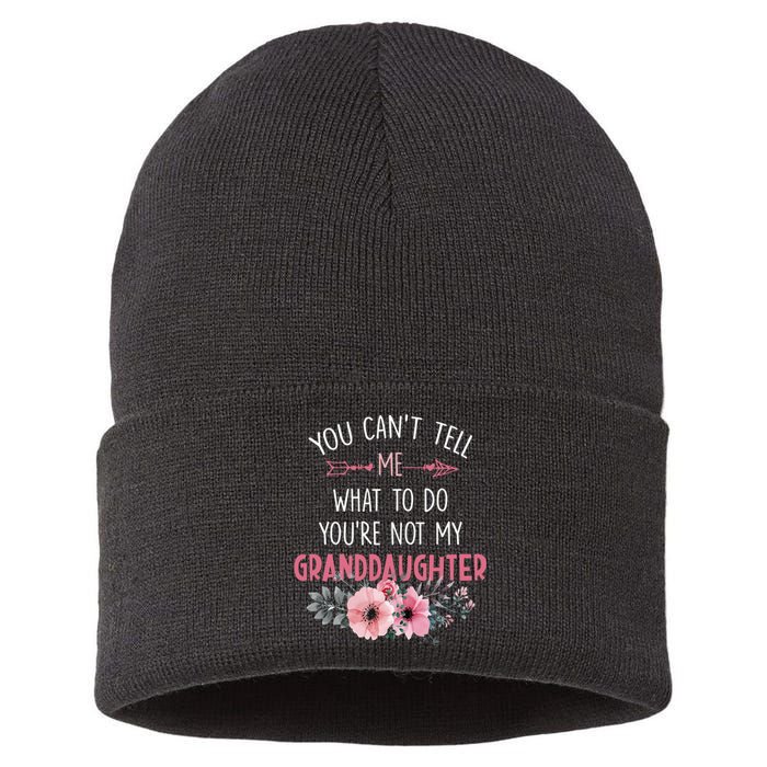 Funny You Cant Tell Me What To Do Youre Not My Granddaughter Sustainable Knit Beanie