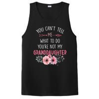 Funny You Cant Tell Me What To Do Youre Not My Granddaughter PosiCharge Competitor Tank