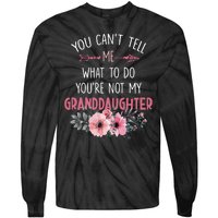 Funny You Cant Tell Me What To Do Youre Not My Granddaughter Tie-Dye Long Sleeve Shirt