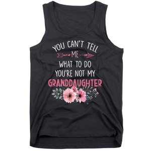 Funny You Cant Tell Me What To Do Youre Not My Granddaughter Tank Top